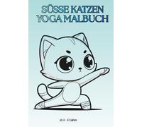 Süße Katzen Yoga Malbuch für Kinder: Lustige Katzen in Yoga Posen | Einfaches Ausmalbuch für Kinder von 6-10 Jahren