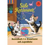 Süße Katzenwelt: Ausmalbuch für Erwachsene und Jugendliche - Entspannen & Stress abbauen mit niedlichen Katzemotiven