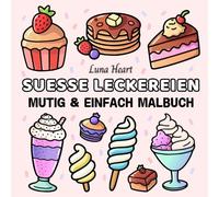 Suesse Leckereien Mutig & Einfach Malbuch: Malbuch für Senioren im Großdruck mit einfachen Motiven, Linien und Mustern - Ausmalen, Entspannen, tolle Essen und Snacks, Malvorlagen für Erwachsene