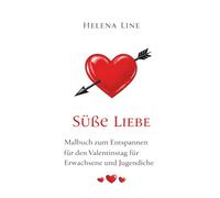 SÜßE LIEBE: Malbuch zum Entspannen für den Valentinstag für Erwachsene und Jugendliche