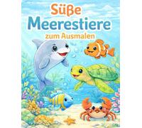 Süße Meerestiere zum ausmalen: Ein liebevoll gestaltetes Malbuch für Kinder von 4-8 Jahren - Niedliche Meerestiere, große einfache Motive & kreativer Malspaß (Malbücher für Kinder 4 - 8 Jahre)