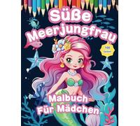 Süße Meerjungfrau Für Mädchen Malbuch: Meerjungfrauen für Kinder, Jungen und Mädchen, 50 hochwertige Illustrationen zum Ausmalen in idealer Größe (8,5 x 11 Zoll)