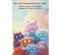 Süße Monster zum Ausmalen: Süße Monster zum AusmalenNiedliches Malbuch für Kinder ab 4 Jahren - 50+ lustige Fantasie-Monster zum Ausmalen | Kreativer Malspaß für Mädchen & Jungen