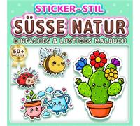 SÜSSE NATUR: EINFACHES & LUSTIGES MALBUCH: Über 50 Sticker-Stil Motive für Kinder, Erwachsene und Senioren. Entspannung, Achtsamkeit und Stressabbau ... für Naturliebhaber (Malbuch im Sticker-Stil)