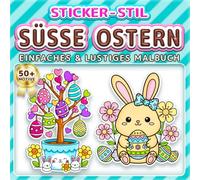SÜSSE OSTERN: EINFACHES & LUSTIGES MALBUCH: Über 50 Sticker-Stil Motive für Kinder, Erwachsene und Senioren. Entspannung, Achtsamkeit und ... fürs Osternest (Malbuch im Sticker-Stil)