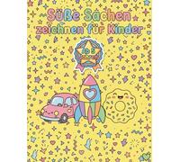 Süße Sachen zeichnen für Kinder: Zeichnen lernen in 4 einfachen Schritten für Kinder ab 5 Jahren. 30 süße Kawaii-Motive mit Aufwärmübungen und extra Übungsseiten.