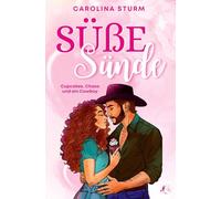 Süße Sünde: Cupcakes, Chaos und ein Cowboy: 1