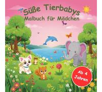 Süße Tierbabys - Malbuch für Mädchen ab 4 Jahren mit faszinierenden Ausmalbildern und kleinen Geschichten zu jedem Tier