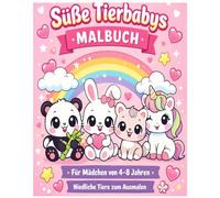 Süße Tierbabys Malbuch für Mädchen von 4-8 Jahren: Süße Tierbabys zum Ausmalen für Mädchen von 4-8 Jahren - mit einfachen Motiven, großen Flächen und einem magischen Einhorn für extra Malspaß!