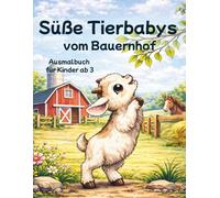 Süße Tierbabys vom Bauernhof: Ausmalbuch für Kinder ab 3 Jahren