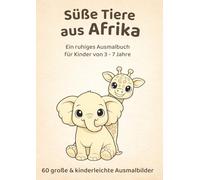 Süße Tiere aus Afrika: Ein ruhiges Ausmalbuch für Kinder von 3-7 Jahren (Ruhige Ausmalbücher für kleine Entdecker - liebevoll, klar & kindgerecht)