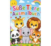 Süße Tiere Ausmalbuch: Ausmalspaß für die kleinen Künstler ab 2 Jahren, Kindergartenkinder, Kindgerechte, leicht ausmalbare Motive, perfekt zum ... und träumen, ideal für Kinder ab 2 Jahren