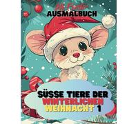 Süße Tiere der winterlichen Weihnacht - Ein festliches Ausmalvergnügen - Band 1: 50 zauberhafte Tiermotive für eine entspannte und kreative Weihnachtszeit - für kleine und große Ausmalfreunde