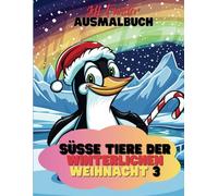 Süße Tiere der winterlichen Weihnacht - Ein festliches Ausmalvergnügen - Band 3: 50 zauberhafte Tiermotive für eine entspannte und kreative Weihnachtszeit - für kleine und große Ausmalfreunde