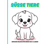 SÜSSE TIERE: Einfaches Malbuch für Kinder von 3-8 Jahren (SÜSSE MALBÜCHER FÜR KINDER)