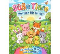 Süße Tiere - Malbuch für Kinder ab 4 Jahren: 40 niedliche Tiermotive zum Ausmalen mit farbigen Vorlagen | Bauernhof, Wald & Haustiere - Ausmalbuch für Mädchen und Jungen