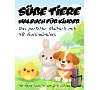 Süße Tiere - Malbuch für Kinder: Das perfekte Malbuch für kleine Künstler von 2-6 Jahren