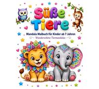 Süße Tiere: Mandala Malbuch für Kinder ab 7 Jahren Wunderschöne Tiermandalas