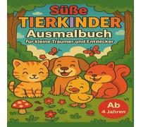 Süße Tierkinder Ausmalbuch für kleine Träumer und Entdecker ab 4 Jahren mit 50 niedlichen Bildern (fördert Kreativität, Konzentration und Feinmotorik - spielerisch und mit ganz viel Spaß!)