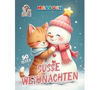 Süße Weihnachten Malbuch: 50 zauberhafte Motive mit niedlichen Tieren, festlichen Szenen und winterlicher Magie zum Ausmalen für Kinder und Erwachsene