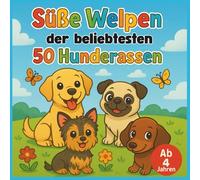 Süße Welpen der beliebtesten 50 Hunderassen - Malbuch: 50 niedliche Welpenbilder zum Ausmalen für Kinder ab 4 Jahren (Malbücher für Kinder ab 4 Jahren)