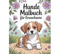 Süße Welpen Malbuch Hunde Für Kinder und Erwachsene: Mit 60 Designs für Tierliebhaber und über 30 verschiedene Hunderassen