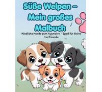 Süße Welpen - Mein großes Malbuch: Süße Hunde zum Ausmalen - Niedliche Welpen Ausmalbilder für Kinder ab 4 Jahren
