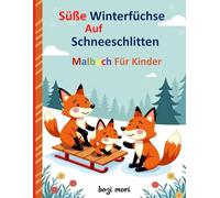 Süße Winterfüchse auf Schneeschlitten - Malbuch für Kinder: Lustige Winter-Ausmalbilder mit Füchsen auf Schneeschlitten für Kinder von 3-9 Jahren