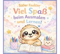 Süßer Faultier: Viel Spaß beim Ausmalen und Lernen für Kinder von 3-5 Jahren