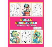 Süßes Dinosaurier Malbuch für Kinder: Ab 4 Jahren: Klare Linien und einfache Formen fördern Kreativität und Konzentration (Dino-Spaß zum Ausmalen - Malbuch-Serie für Kinder)