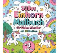 Süßes Einhorn Malbuch für kleine Künstler ab 3 Jahren mit 50 Motiven zum Träumen und Entspannen. Perfekt als Geschenk (Kindermalbücher)