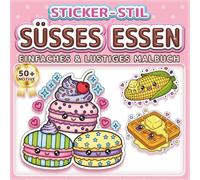 SÜSSES ESSEN: EINFACHES & LUSTIGES MALBUCH: Über 50 Sticker-Stil Motive für Kinder, Erwachsene und Senioren. Entspannung, Achtsamkeit und Stressabbau ... Mädchen und Jungen (Malbuch im Sticker-Stil)