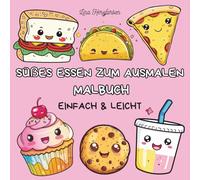 Süßes Essen zum Ausmalen - Malbuch für Kinder & Erwachsene mit 40 niedlichen Motiven: Einfaches und entspannendes Malbuch mit lustigen Lebensmitteln ... Ausmalbücher für Kinder und Erwachsene)