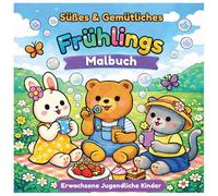 Süßes & Gemütliches Frühlings-Malbuch für Erwachsene Jugendliche und Kinder: Niedliche Frühlings- und Ostermotive mit Tieren Blumen und gemütlichen ... Entspannung Kreativität und zum Stressabbau