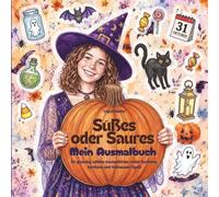 Süßes oder Saures - Mein Ausmalbuch: 50 gruselig-schöne Ausmalbilder für Kinder ab 6 Jahren - Halloween Abenteuer mit Hexen, Kostümen, Kürbissen, Geistern, Süßigkeiten und jeder Menge Ausmalspaß