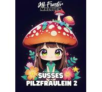 Süßes Pilzfräulein 2 - Ein märchenhaftes Ausmalbuch für kleine und große Träumer: 50 einzigartige Pilzmädchen-Motive für kreative Auszeiten