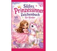 Süßes Prinzessinnen Zeichenbuch für Kinder: 50 Spaßige & einfache Dinge zum Zeichnen | Kleine Mädchen, Kleider, Feen und magische Freunde | Für Kinder von 4-10 Jahren