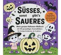 Süßes, sonst gibt’s Saueres - Mein großes Halloween-Malbuch mit 50 gruseligen Ausmalbildern für mutige Entdecker ab 4 Jahren