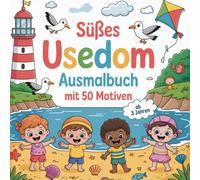 Süßes Usedom Ausmalbuch mit 50 Motiven - Malbuch für Kinder ab 3 Jahren | Maritimes Ausmalbuch mit Strand, Meer, Leuchtturm, Fischen, Muscheln, Booten ... Ausmalbilder rund um die Insel Usedom