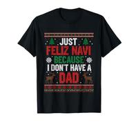 Suéter navideño Feo de Just Feliz Navi Because I Don't Have A Dad Camiseta