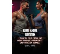Sueur, amour, répétition: Le guide du couple pour une forme physique, du plaisir et une connexion durable