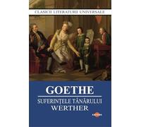 Suferintele tanarului Werther - J.W. Goethe, Clasicii literaturii universale, Editie in limba romana