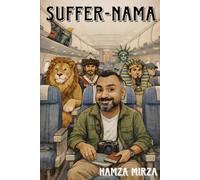 Suffer-nama: A Travel Memoir of Adventures, Misadventures, and Cultural Shocks