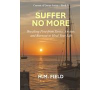 SUFFER NO MORE: Breaking Free from Stress, Anxiety, and Burnout to Heal Your Life (Current of Desire)