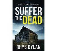Suffer The Dead: A Black Beacons Murder Mystery: A DCI Evan Warlow Crime Thriller: 4