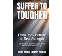 Suffer To Tougher: From Rock Bottom to Real Strength