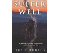 Suffer Well: A Memoir of Endurance, Transfomration and the Pacific Crest Trail