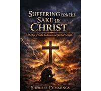 Suffering for the Sake of Christ: 31 Days of Faith, Endurance, and Spiritual Strength