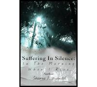 Suffering in Silence: In the Morning When I Rise: 1
