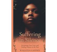 Suffering in Silence: Reclaiming Your Voice and Finding Purpose in the Pain